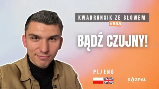 Bądź czujny idzie nowe! | Kwadransik ze Słowem #598 Bądź czujny idzie nowe! | Kwadransik ze Słowem #598