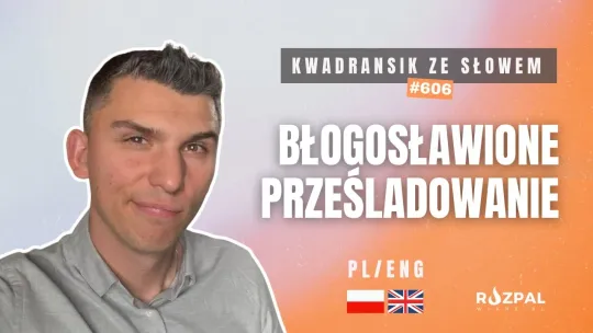 Błogosławione prześladowanie | Kwadransik ze Słowem #606