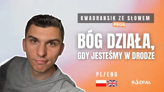Bóg działa, gdy jesteśmy w drodze | Kwadransik ze Słowem #604