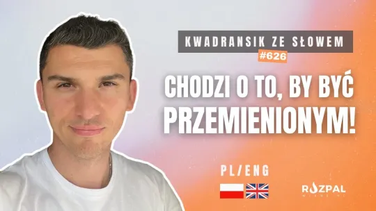 Chodzi o to, by być przemienionym! | Kwadransik ze Słowem #626