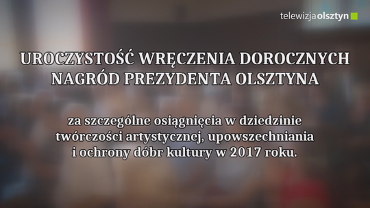 Gala wręczenia nagród Prezydenta Olsztyna za szczególne osiągnięcia w dziedzinie twórczości artystycznej