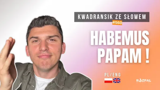 HABEMUS PAPAM! | Kwadransik ze Słowem #560