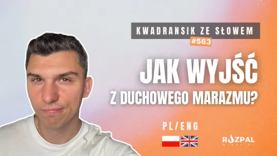 Jak wyjść z duchowego marazmu? Kwadransik ze Słowem #563