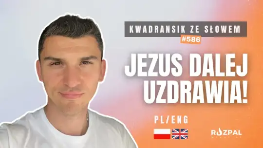 Jezus dalej uzdrawia! | Kwadransik ze Słowem #587