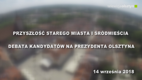 Kandydaci na prezydenta Olsztyna debatowali o Starym Mieście