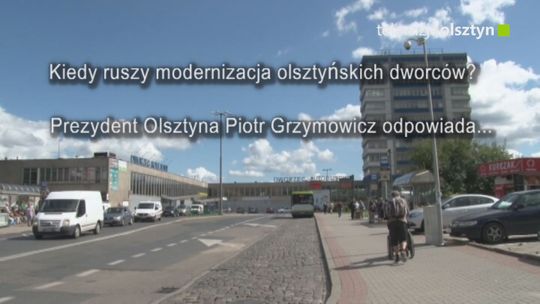 Kiedy ruszy modernizacja olsztyńskich dworców?