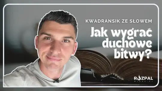 Kwadransik ze Słowem #487 - Jak wygrywać duchowe bitwy?