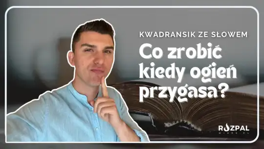 Kwadransik ze Słowem #488 - Co zrobić kiedy ogień przygasa?🔥