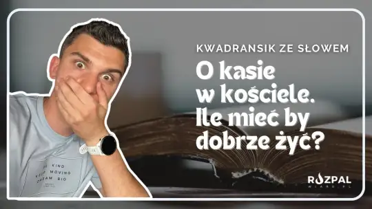 Kwadransik ze Słowem #492 - O kasie w kościele. Ile mieć by dobrze żyć?