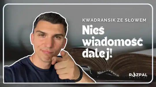 Kwadransik ze Słowem #493 - Nieś wiadomość dalej!