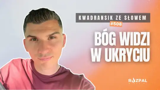 Kwadransik ze Słowem #508 - Bóg widzi w ukryciu