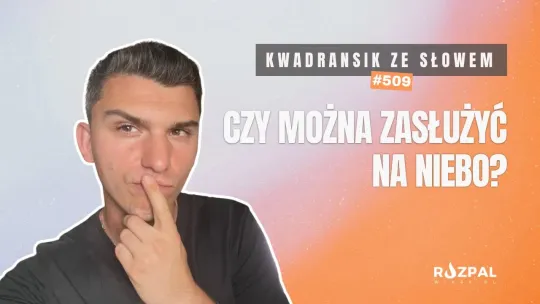 Kwadransik ze Słowem #509 - Czy można zasłużyć na niebo?