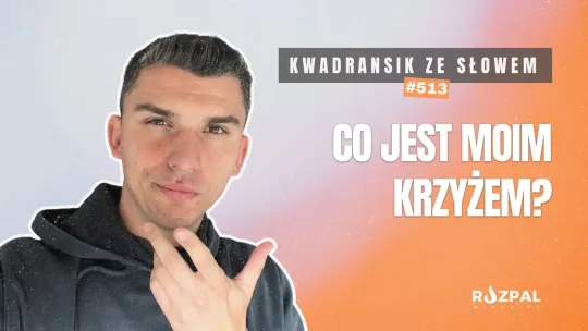 Kwadransik ze Słowem #513 - Co jest moim krzyżem?