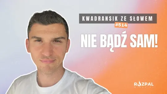 Kwadransik ze Słowem #514 - Nie bądź sam!