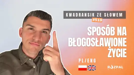 Kwadransik ze Słowem #519 - Sposób na błogosławione życie