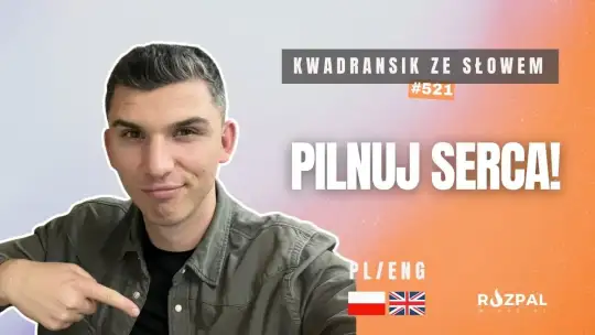 Kwadransik ze Słowem #521 - Pilnuj serca!