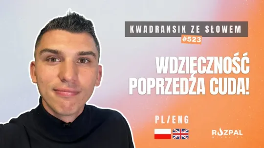 Kwadransik ze Słowem #523 - Wdzięczność poprzedza cuda