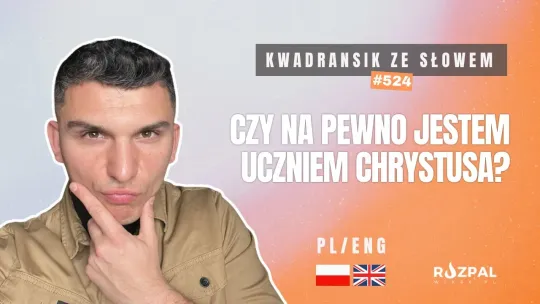 Kwadransik ze Słowem #524 - Czy na pewno jestem uczniem Chrystusa?