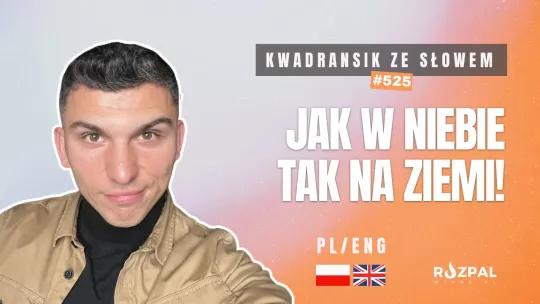 Kwadransik ze Słowem #525 - Jak w niebie, tak na ziemi!