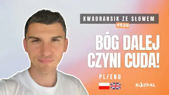 Kwadransik ze Słowem #529 - Bóg dalej czyni cuda!