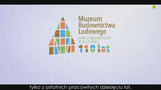 Muzeum Budownictwa Ludowego-Park Etnograficzny w Olsztynku 10 lat po stuleciu 2013-2023