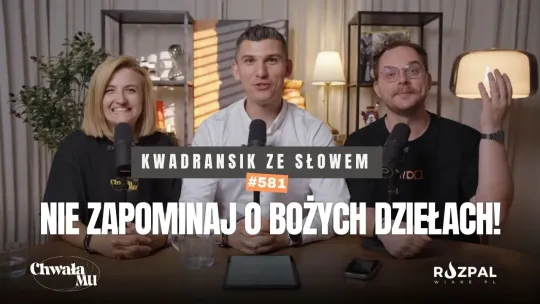 Nie zapominaj o Bożych dziełach! / ChwałaMU | Kwadransik ze Słowem #581