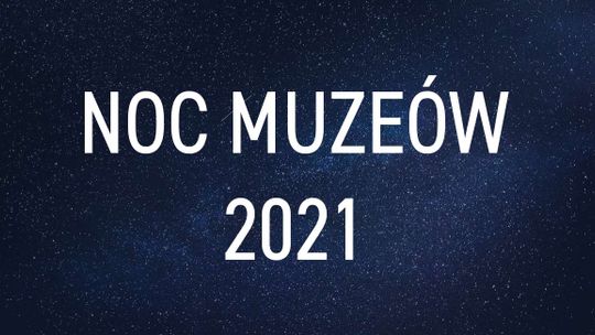 Noc Muzeów 2021 - przegląd atrakcji