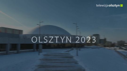 Olsztyn 2023. Podsumowanie roku w stolicy Warmii i Mazur