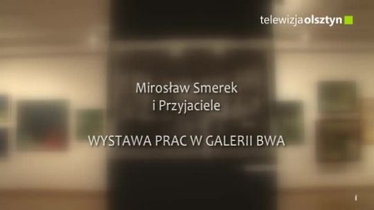 Otwarto wystawę „Mirosław Smerek i Przyjaciele”