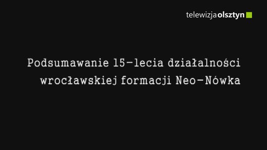 Podsumawanie 15-lecia działalności wrocławskiej formacji Neo-Nówka