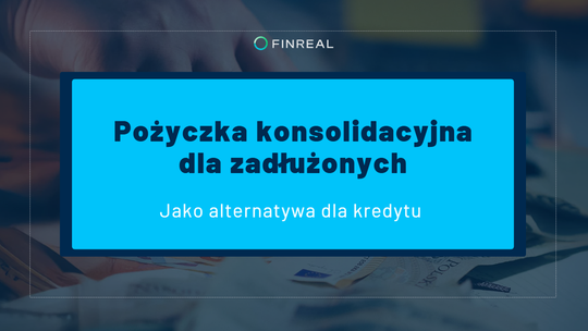 Pożyczka konsolidacyjna dla zadłużonych - alternatywa dla kredytu