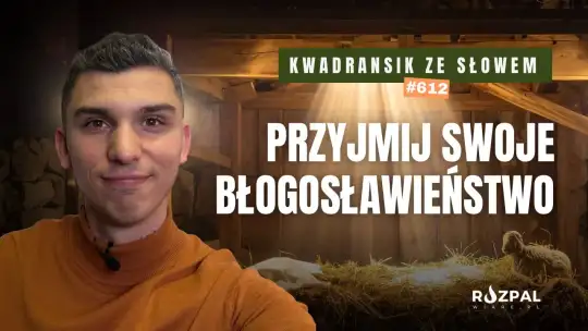 Przyjmij swoje błogosławieństwo | Kwadransik ze Słowem #612