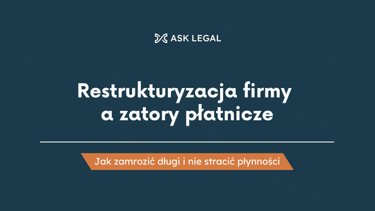 Restrukturyzacja firmy a zatory płatnicze: jak zamrozić długi i nie stracić płynności