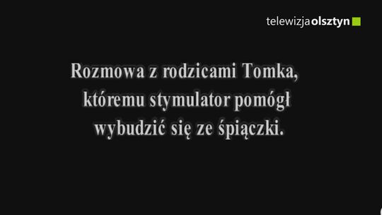 Rozmowa z rodzicami Tomka, któremu stymulator pomógł wybudzić się ze śpiączki