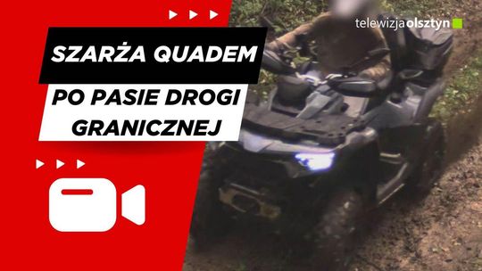 Szarża quadem i spacer po pasie drogi granicznej