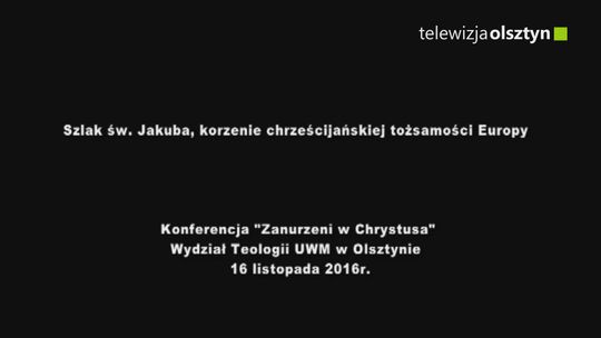 Szlak św. Jakuba, korzenie chrześcijańskiej tożsamości Europy 