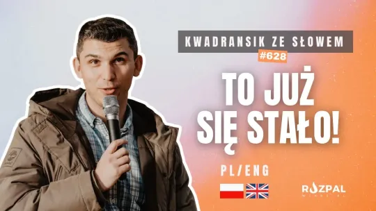 To już się stało! | Kwadransik ze Słowem #628
