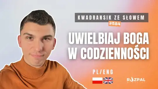 Uwielbiaj Boga w codzienności | Kwadransik ze Słowem #585