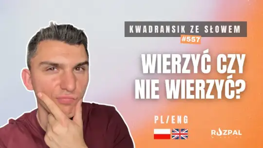 Wierzyć czy nie wierzyć? Kwadransik ze Słowem #557
