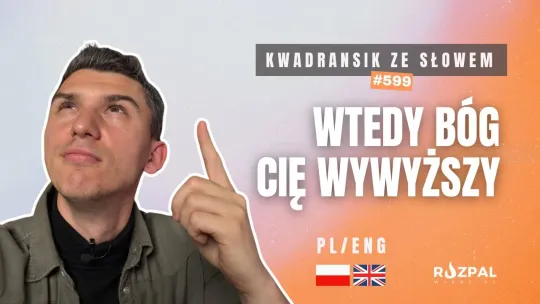 Wtedy będziesz wywyższony! | Kwadransik ze Słowem #599