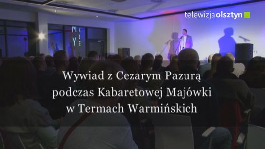 Wywiad z Cezarym Pazurą podczas Kabaretowej Majówki w Termach Warmińskich