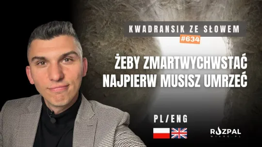 Żeby zmartwychwstać trzeba najpierw umrzeć | Kwadransik ze Słowem #633