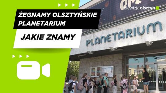 Żegnamy olsztyńskie planetarium,  jakie znamy.