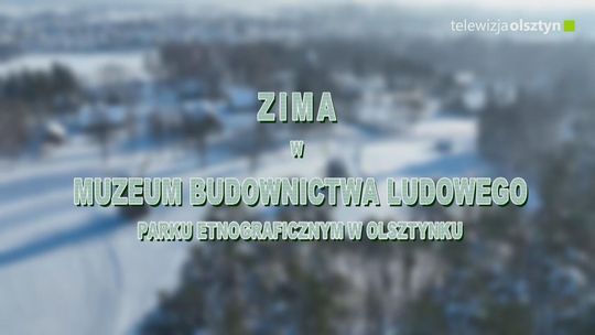 Zima w olsztyneckim skansenie