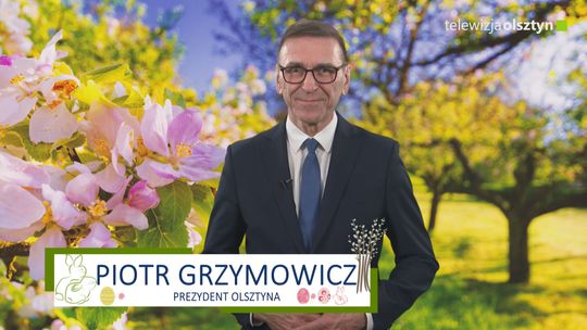 Życzenia Wielkanocne prezydenta Piotra Grzymowicza