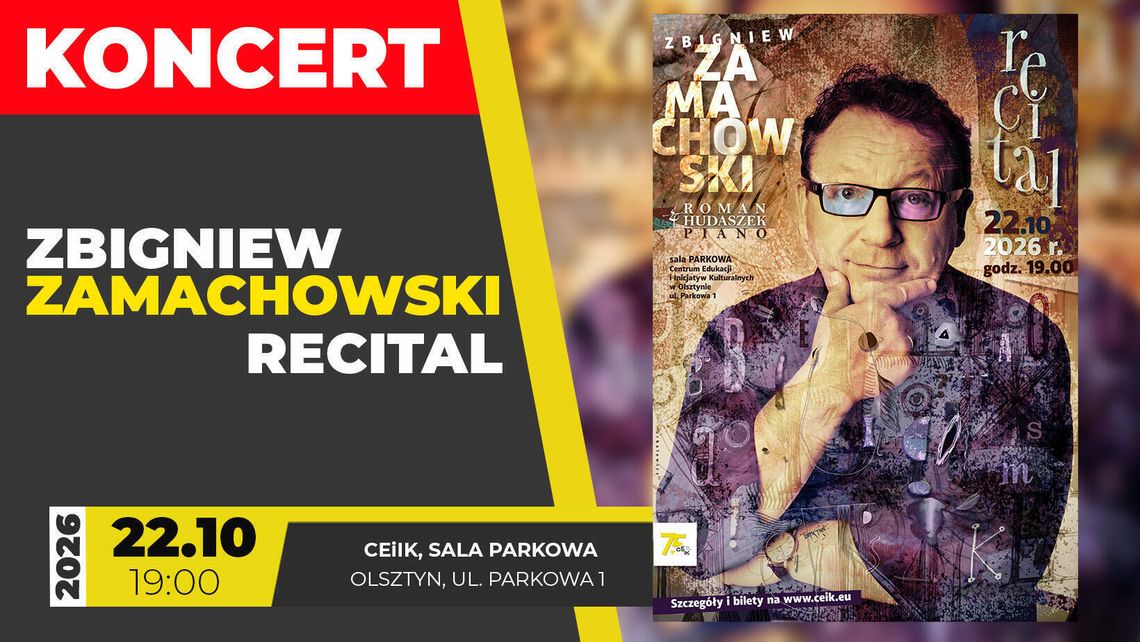 22.10.2026 - ZBIGNIEW ZAMACHOWSKI - RECITAL W OLSZTYNIE 22.10.2026 - ZBIGNIEW ZAMACHOWSKI - RECITAL W OLSZTYNIE